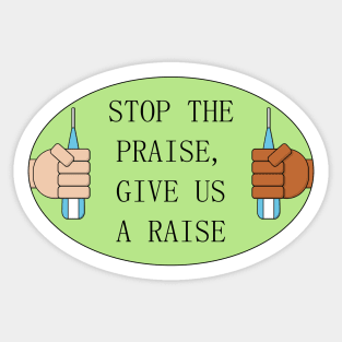 Stop The Praise Give Us A Raise - Pay Nurses Sticker